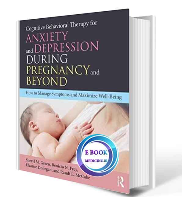دانلود کتاب Cognitive Behavioral Therapy for Anxiety and Depression During Pregnancy and Beyond: How to Manage Symptoms and Maximize Well-Being2019(ORIGINAL PDF)